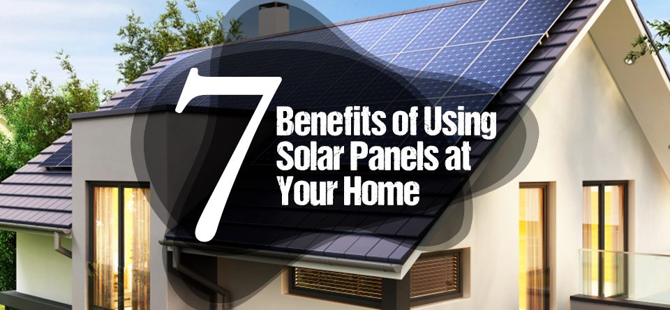 seven-benefits-of-solar-panels-at-your-home