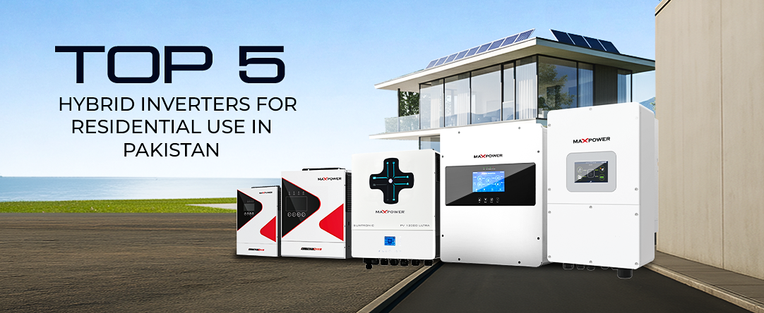 Top 5 Max Power Hybrid Inverters for Residential Use in Pakistan