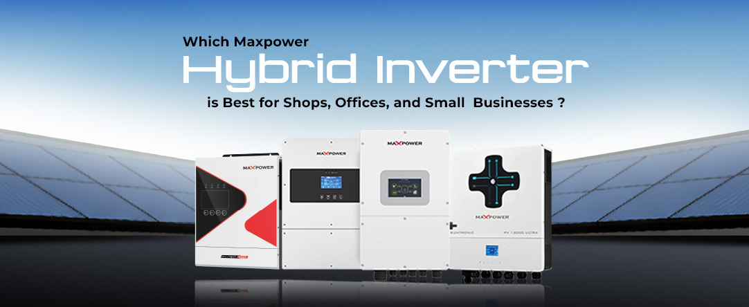 Best Max Power Hybrid Inverter Is Best for Shops, Offices,