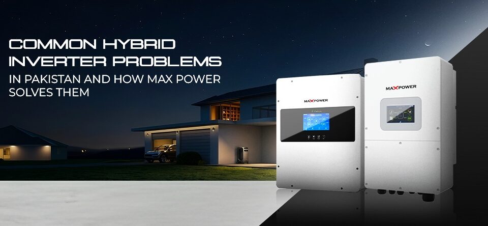 Common Hybrid Inverter Problems in Pakistan