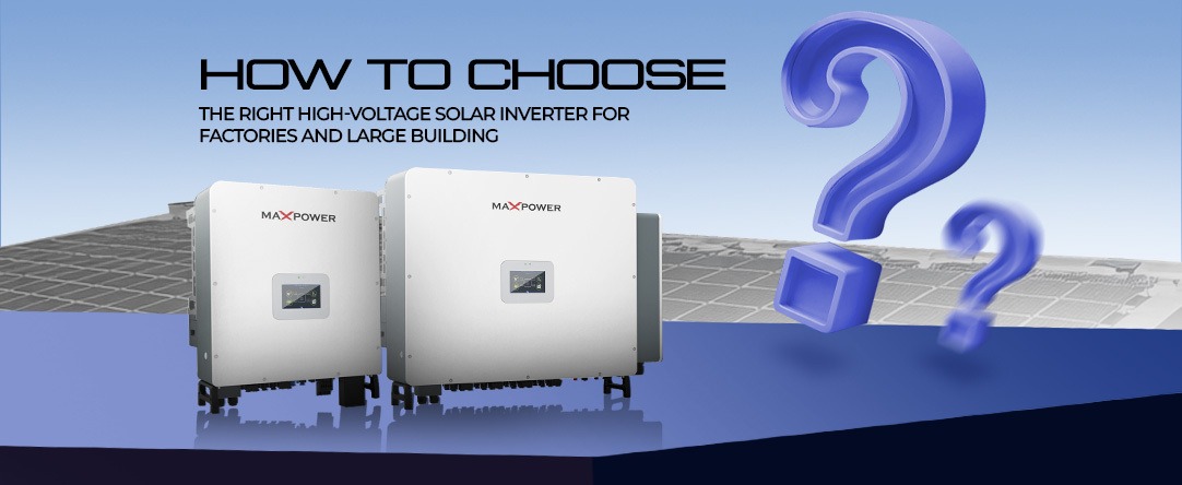 Choose the Right High-Voltage Solar Inverter for Factories and Large Buildings