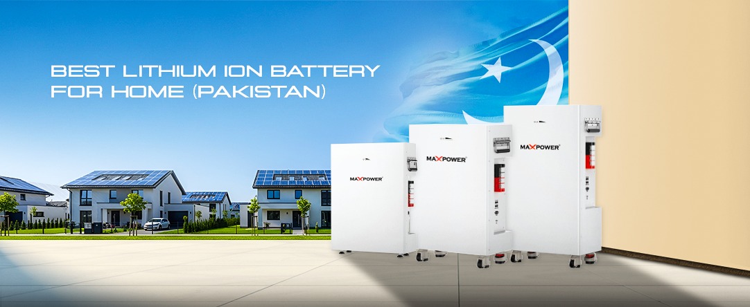 Choosing the Best Lithium-Ion Battery for Your Home in Pakistan
