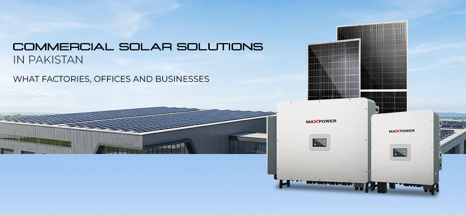 Commercial Solar Solutions in Pakistan - What Factories, Offices and Businesses