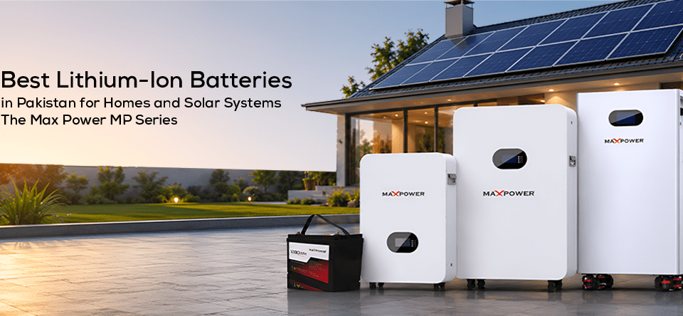 Best Lithium Ion Batteries in Pakistan for Homes and Solar Systems The Max Power MP Series