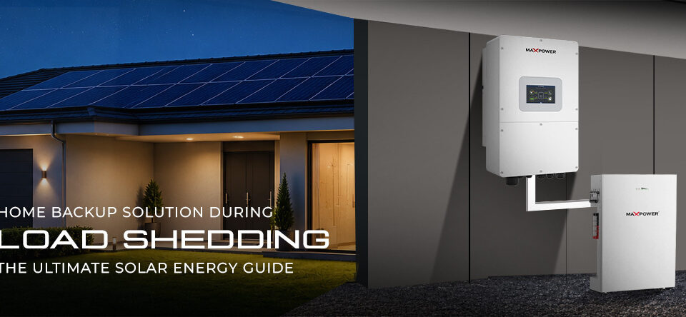 Home Backup Solution During Load Shedding The Ultimate Solar Energy Guide