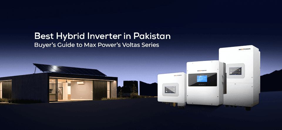 Best Hybrid Inverter in Pakistan A Buyer’s Guide to Max Power’s Voltas Series