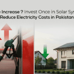 Fuel Price Increase? Invest Once in Solar System and Reduce Electricity Costs in Pakistan 4 Fuel Price Increase